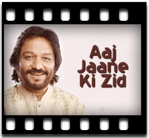 Aaj Jaane Ki Zid (Full Version) Karaoke With Lyrics