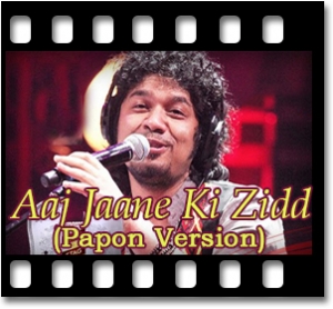 Aaj Jaane Ki Zidd Na Karo (Papon Version) Karaoke MP3