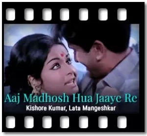 Aaj Madhosh Hua Jaaye Re Karaoke With Lyrics