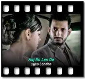 Aaj Ro Len De - MP3 + VIDEO