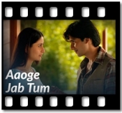Aaoge Jab Tum - MP3 + VIDEO