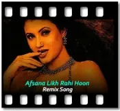 Afsana Likh Rahi Hoon (Remix) - MP3 + VIDEO