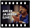 Ami Ek Jajabor (Live) - MP3