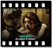 Ankhiyaan - MP3 + VIDEO