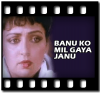 Banu Ko Mil Gaya Janu (With Female Vocals) - MP3