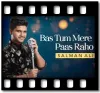 Bas Tum Mere Paas Raho - MP3