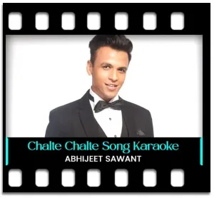 Chalte Chalte (The Unwind Mix) Karaoke With Lyrics