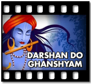 Darshan Do Ghanshyam (Bhajan) Karaoke With Lyrics