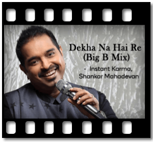 Dekha Na Hai Re (Big B Mix) Karaoke With Lyrics