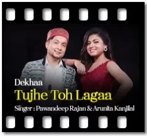 Dekhaa Tujhe Toh Lagaa Karaoke With Lyrics