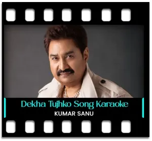 Dekha Tujhko To Karaoke With Lyrics