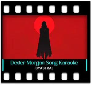 Dexter Morgan (High Quality) Karaoke MP3