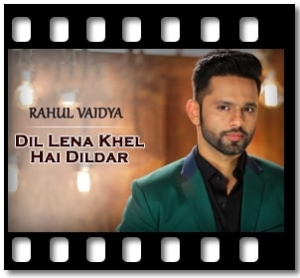 Dil Lena Khel Hai Dildar (The Unwind Mix) Karaoke With Lyrics
