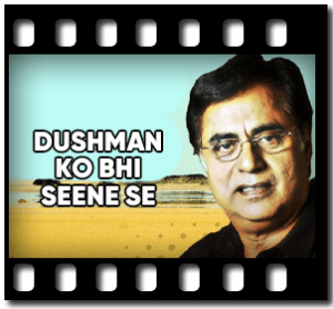 Dushman Ko Bhi Seene Se(Ghazal) Karaoke With Lyrics