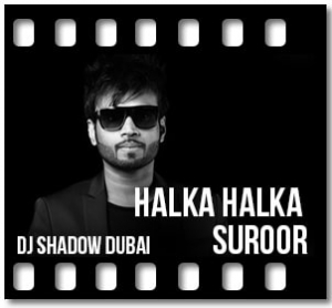 Halka Halka Suroor (DJ Version) Karaoke With Lyrics