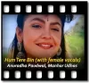 Hum Tere Bin (With Female Vocals) - MP3 + VIDEO