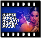 Humse Bhool Ho Gayi Humka Maafi (With Female Vocals) - MP3 + VIDEO