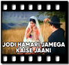 Jodi Humari Jamega Kaise Jaani (With Female Vocals) - MP3