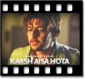 Kaash Aisa Hota - MP3 + VIDEO