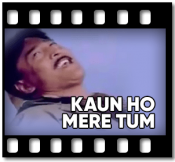 Kaun Ho Mere Tum (With Female Vocals) - MP3 + VIDEO