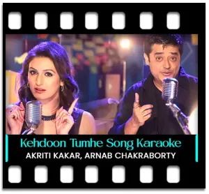 Kehdoon Tumhe (The Unwind Mix) Karaoke With Lyrics