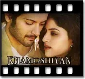 Khamoshiyan (Lofi) - MP3 + VIDEO