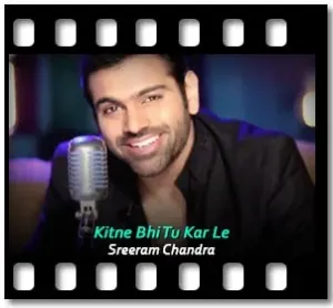 Kitne Bhi Tu Kar Le (The Unwind Mix) Karaoke MP3