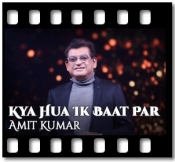 Kya Hua Ik Baat Par - MP3 + VIDEO
