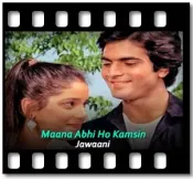 Maana Abhi Ho Kamsin - MP3 + VIDEO