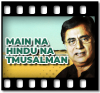 Main Na Hindu Na Musalman - MP3