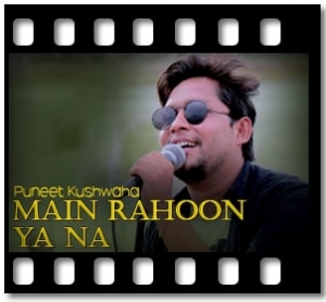 Main Rahoon Ya Na (Unplugged) Karaoke With Lyrics