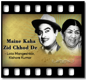 Maine Kaha Zid Chhod De Karaoke With Lyrics
