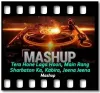 Mashup - Tera Hone Laga Hoon & Main Rang Sharbaton Ka & Kabira & Jeena Jeena - MP3