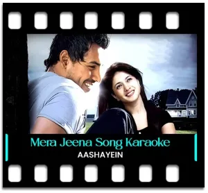 Mera Jeena Hai Kya Karaoke With Lyrics