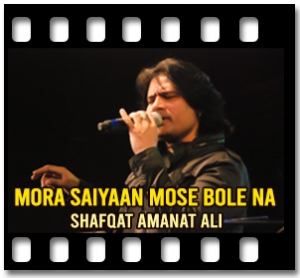 Mora Saiyaan Mose Bole Na Karaoke With Lyrics