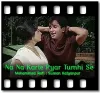 Na Na Karte Pyar Tumhi Se - MP3