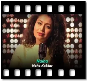 Naina (Neha Kakkar Version) Karaoke With Lyrics