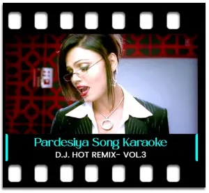 Pardesiya - REMIX Karaoke MP3