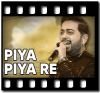 Piya Piya Re - MP3