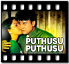 Puthusu Puthusu  (With Female Vocals) -  MP3 + VIDEO