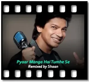 Pyaar Manga Hai Tumhi Se (Remix) Karaoke MP3