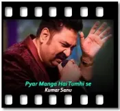 Pyar Manga Hai Tumhi se (Kumar Sanu) - MP3 + VIDEO