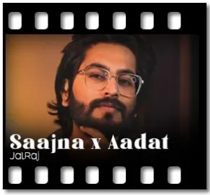 Saajna x Aadat (Rendition) Karaoke MP3