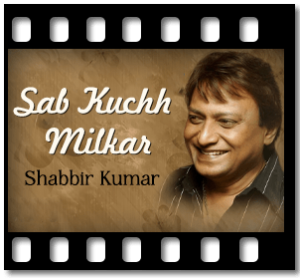 Sab Kuchh Milkar Karaoke With Lyrics