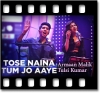 Tose Naina |Tum Jo Aaye - MP3