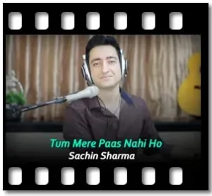 Tum Mere Paas Nahi Ho Karaoke With Lyrics