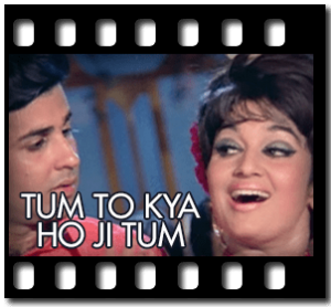 Tum To Kya Ho Ji Tum Karaoke With Lyrics