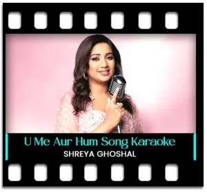 U Me Aur Hum Karaoke With Lyrics