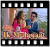Ik Mulaqaat (With Female Vocals) - MP3