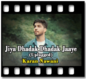 Jiya Dhadak Dhadak Jaaye (Uplugged) Karaoke MP3
